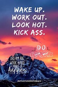 Wake Up.Work Out. Look Hot. Kick Ass. Do Your Best