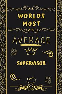 Worlds Most Average Supervisor: Perfect Gag Gift For An Average Supervisor Who Deserves This Award! - Blank Lined Notebook Journal - 120 Pages 6 x 9 Format - Office - Birthday - Ch