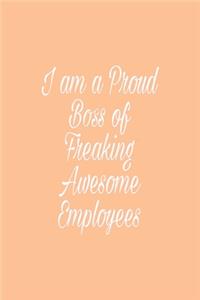 I am a Proud Boss of Freaking Awesome Employees