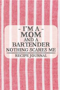 I'm a Mom and a Bartender Nothing Scares Me Recipe Journal