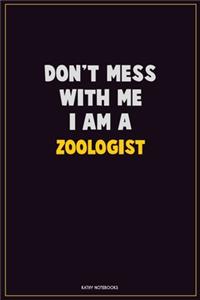 Don't Mess With Me, I Am A Zoologist