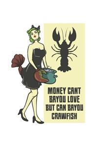 Money Cant Bayou Love But Can Bayou Crawfish