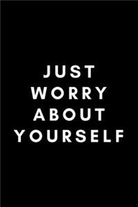 Just Worry About Yourself