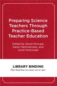 Preparing Science Teachers Through Practice-Based Teacher Education