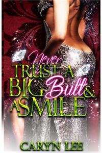 Never Trust A Big Butt & A Smile