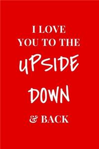 I Love You To The Upside Down & Back