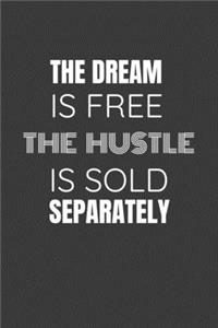 The Dream Is Free the Hustle Is Sold Separately