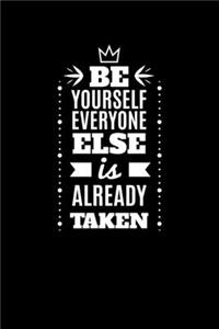 Be Yourself Everyone Else Is Already Taken