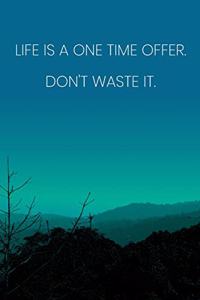 Inspirational Quote Notebook - 'Life Is A One Time Offer. Don't Waste It.' - Inspirational Journal to Write in - Inspirational Quote Diary