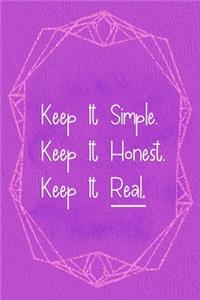 Keep It Simple. Keep It Honest. keep It Real.