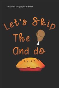 Lets skip the turkey leg and do dessert