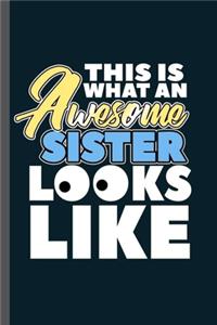 This is what and Awesome Sister Looks like: Family Love Kinship Ancestry Household Love Bloodline Ancestry Awesome Sister Gift (6"x9") Lined notebook Journal to write in