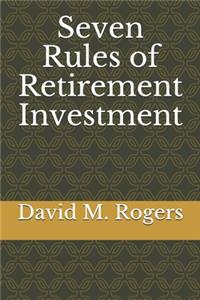 Seven Rules of Retirement Investment