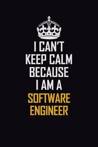 I Can't Keep Calm Because I Am A Software Engineer