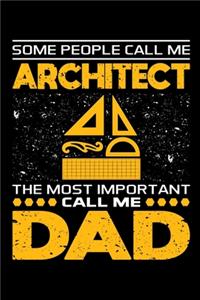 Some People Call Me Architect The Most Important Call Me Dad