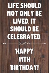 Life Should Not Only Be Lived It Should Be Celebrated Happy 11th Birthday