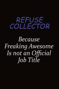 Refuse Collector Because Freaking Awesome Is Not An Official Job Title