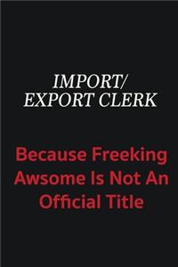 Import/Export Clerk because freeking awsome is not an official title