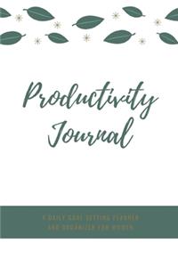 Productivity Journal A Daily Goal Setting Planner and Organizer for Women