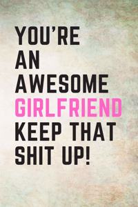 You're An Awesome Girlfriend Keep That Shit Up!