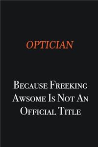 Optician because freeking awsome is not an official title