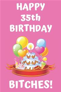 HAPPY 35th BIRTHDAY BITCHES!