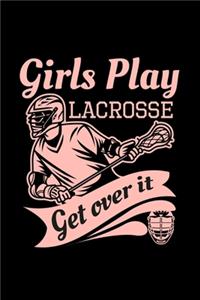 Girls Play Lacrose Get Over It: Lacrosse Gift Coach - 110 Pages Notebook/Journal