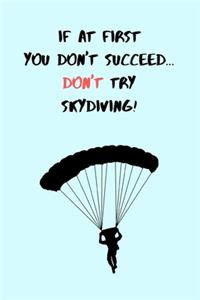 If At First You Don't Succeed, Don't Try Skydiving!