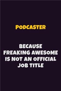Podcaster, Because Freaking Awesome Is Not An Official Job Title
