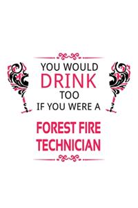 You Would Drink Too If You Were A Forest Fire Technician