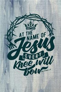 At The Name Of Jesus Every Knee Will Bow Philippians 2.10