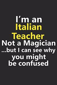 I'm a Italian Teacher Not A Magician But I Can See Why You Might Be Confused