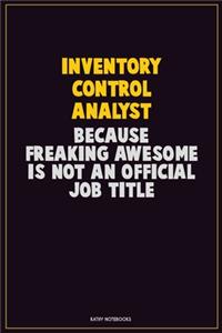 Inventory Control Analyst, Because Freaking Awesome Is Not An Official Job Title