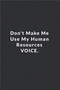 Don't Make Me Use My Human Resources Voice.