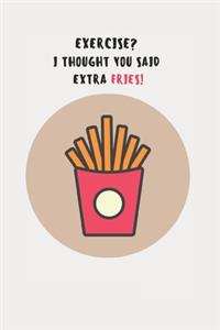 Exercise? I Thought You Said Extra Fries!