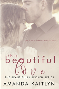This Beautiful Love (The Beautifully Broken Book 3)