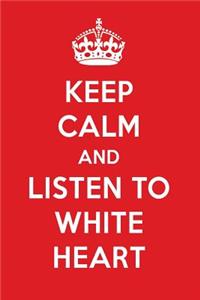 Keep Calm and Listen to White Heart