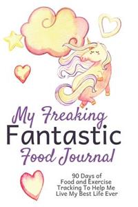 My Freaking Fantastic Food Journal: 90 Day Daily Food Journal and Exercise Tracking Notebook with a Weekly Meal Planner Unicorn Design