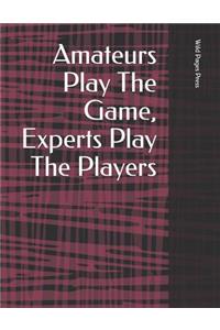 Amateurs Play the Game, Experts Play the Players