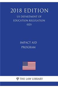 Impact Aid Program (US Department of Education Regulation) (ED) (2018 Edition)