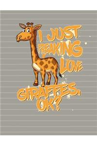 I Just Freaking Love Giraffes OK Notebook - College Ruled