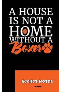 A House Is Not A Home Without A Boxer - Secret Notes