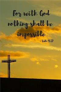 For with God Nothing Shall Be Impossible