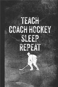 Teach Coach Hockey Sleep Repeat