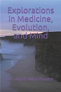 Explorations in Medicine, Evolution, and Mind