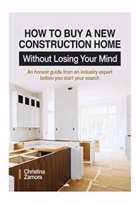 How to Buy a New Construction Home Without Losing Your Mind