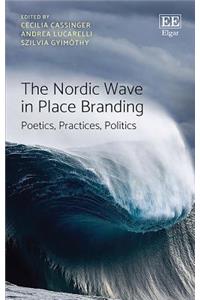 The Nordic Wave in Place Branding: Poetics, Practices, Politics