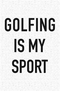 Golfing Is My Sport