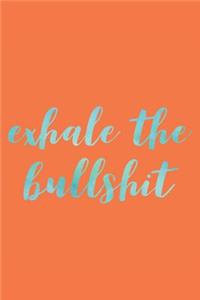 Exhale the Bullshit