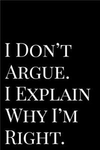 I Don't Argue I Explain Why I'm Right